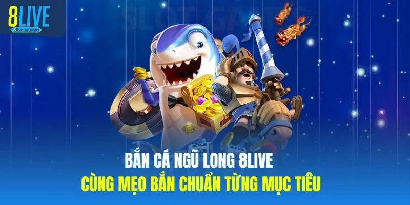 Bắn Cá Ngũ Long 8LIVE Cùng Mẹo Bắn Chuẩn Từng Mục Tiêu - votx Bắn Cá Ngũ Long 8LIVE Cùng Mẹo Bắn Chuẩn Từng Mục Tiêu - votx