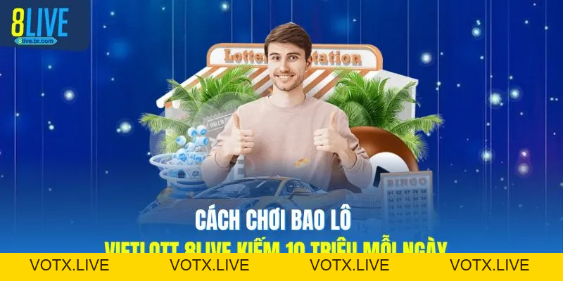 Cách Chơi Bao Lô Vietlott 8LIVE Kiếm 10 Triệu Mỗi Ngày - votx Cách Chơi Bao Lô Vietlott 8LIVE Kiếm 10 Triệu Mỗi Ngày - votx