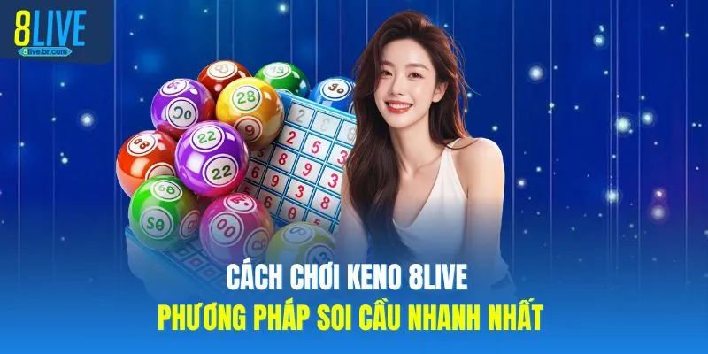 Cách Chơi Keno - Phương Pháp Để Soi Cầu Nhanh Nhất - votx Cách Chơi Keno - Phương Pháp Để Soi Cầu Nhanh Nhất - votx