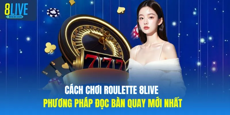 Cách Chơi Roulette 8LIVE Phương Pháp Đọc Bàn Quay Mới Nhất - votx Cách Chơi Roulette 8LIVE Phương Pháp Đọc Bàn Quay Mới Nhất - votx