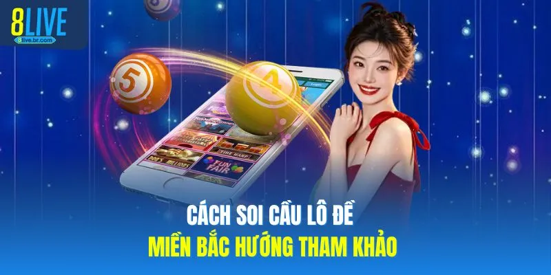 Cách Soi Cầu Lô Đề Miền Bắc Từ 8LIVE Với 3 Phương Pháp Hay - votx