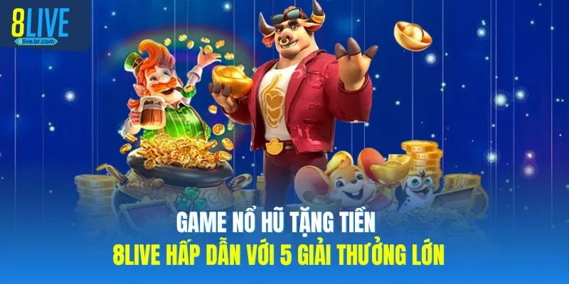 Game Nổ Hũ Tặng Tiền 8LIVE Hấp Dẫn Với 5 Giải Thưởng Lớn - votx Game Nổ Hũ Tặng Tiền 8LIVE Hấp Dẫn Với 5 Giải Thưởng Lớn - votx