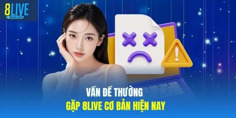 Vấn Đề Thường Gặp 8LIVE - Tổng Hợp 5 Nhóm Thắc Mắc - votx Vấn Đề Thường Gặp 8LIVE - Tổng Hợp 5 Nhóm Thắc Mắc - votx